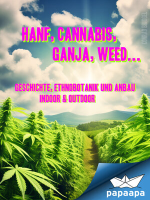 cover image of Hanf, Cannabis, Ganja, Weed ... Geschichte, Ethnobotanik und Anbau